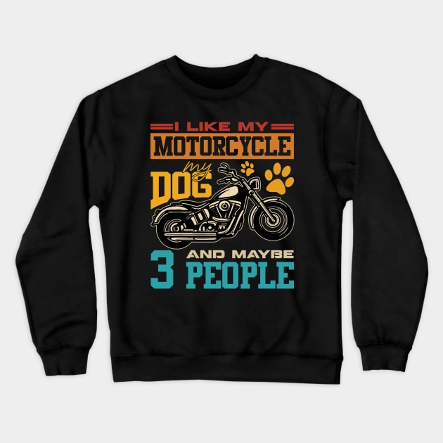 I Like Motorcycles My Dogs And 3 People Crewneck Sweatshirt by Zaaa Amut Amut Indonesia Zaaaa